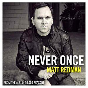 Never Once (Radio Version) - single by Matt Redman | CD Reviews And Information | NewReleaseToday