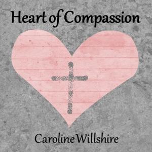 Heart of Compassion by Caroline Willshire | CD Reviews And Information | NewReleaseToday