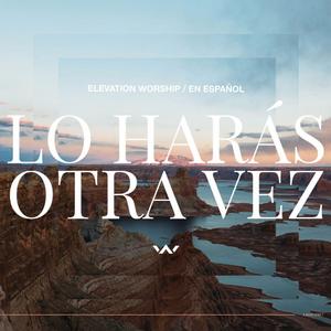 Lo Har�s Otra Vez by Elevation Worship  | CD Reviews And Information | NewReleaseToday