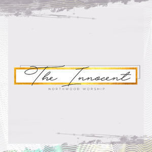 The Innocent by Northwood Worship  | CD Reviews And Information | NewReleaseToday