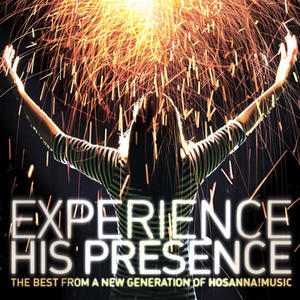Experience His Presence: The Best From A New Generation Of Hosanna Music by Various Artists - Worship  | CD Reviews And Information | NewReleaseToday