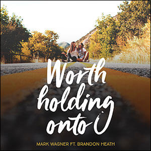 Worth Holding Onto (feat. Brandon Heath) by Mark Wagner | CD Reviews And Information | NewReleaseToday