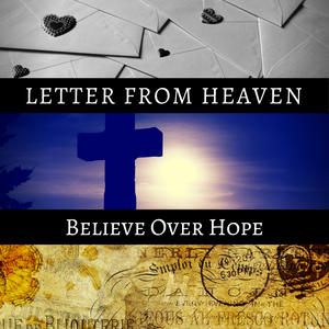 Letter from Heaven by Believe Over Hope  | CD Reviews And Information | NewReleaseToday