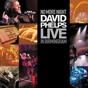 No More Night: Live in Birmingham CD/DVD by David Phelps | CD Reviews And Information | NewReleaseToday