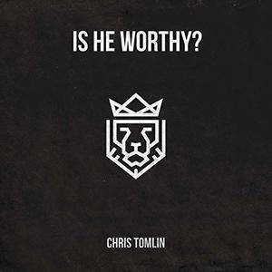 Is He Worthy? EP by Chris Tomlin | CD Reviews And Information | NewReleaseToday