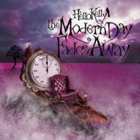 The Modern Day Fades Away - EP by Hello Kelly  | CD Reviews And Information | NewReleaseToday