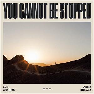 You Cannot Be Stopped (feat. Chris Quilala) (Single) by Phil Wickham | CD Reviews And Information | NewReleaseToday
