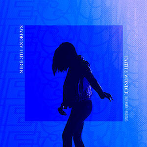 Faith and Wonder (Alternate Versions) EP by Meredith Andrews | CD Reviews And Information | NewReleaseToday