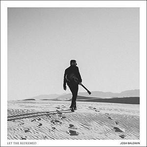 Let The Redeemed (Single) by Josh Baldwin | CD Reviews And Information | NewReleaseToday