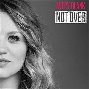 Not Over (Single) by Avery Blank | CD Reviews And Information | NewReleaseToday