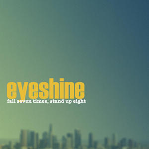Fall Seven Times, Stand Up Eight by Eyeshine  | CD Reviews And Information | NewReleaseToday