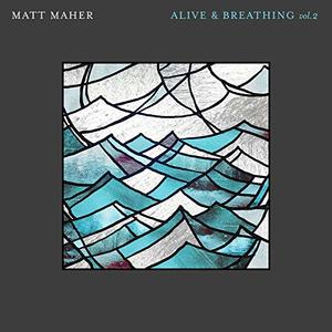Alive & Breathing Vol. II EP by Matt Maher | CD Reviews And Information | NewReleaseToday