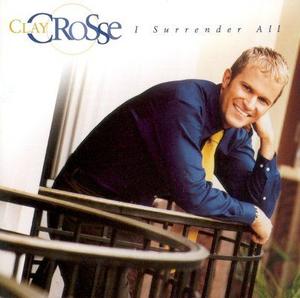 I Surrender All: The Clay Crosse Collection Vol. 1 by Clay Crosse | CD Reviews And Information | NewReleaseToday