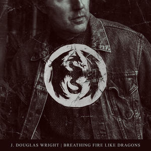 Breathing Fire Like Dragons by J Douglas Wright  | CD Reviews And Information | NewReleaseToday