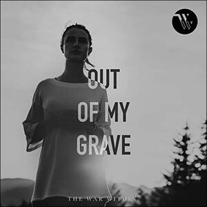 Out of My Grave (Single) by The War Within  | CD Reviews And Information | NewReleaseToday