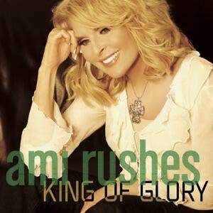 King of Glory - Single by Ami Rushes | CD Reviews And Information | NewReleaseToday