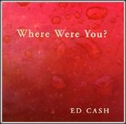 Where Were You? by Ed Cash | CD Reviews And Information | NewReleaseToday
