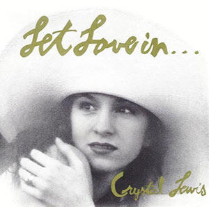 Let Love In by Crystal Lewis | CD Reviews And Information | NewReleaseToday