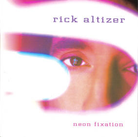 Neon Fixation by Rick Altizer | CD Reviews And Information | NewReleaseToday