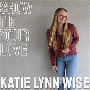 Show Me Your Love (Single) by Katie Lynn Wise | CD Reviews And Information | NewReleaseToday