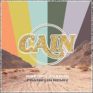 Rise Up (Lazarus) (FRANKLIN Remix) (Single) by CAIN  | CD Reviews And Information | NewReleaseToday