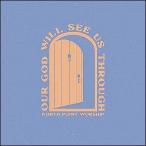 Our God Will See Us Through (Live) by North Point Worship  | CD Reviews And Information | NewReleaseToday