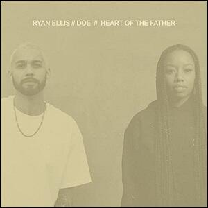 Heart of the Father (feat. DOE) (Single) by Ryan Ellis | CD Reviews And Information | NewReleaseToday