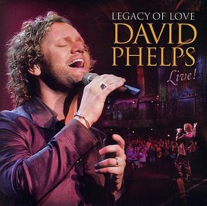 Legacy Of Love: David Phelps Live! by David Phelps | CD Reviews And Information | NewReleaseToday