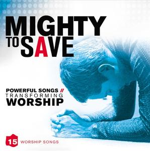 Mighty To Save: Powerful Songs Transforming Worship by Various Artists - General Miscellaneous  | CD Reviews And Information | NewReleaseToday