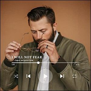 I Will Not Fear (Single) by Chris McQuistion | CD Reviews And Information | NewReleaseToday