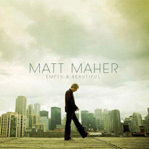 Empty and Beautiful by Matt Maher | CD Reviews And Information | NewReleaseToday