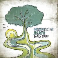 Early Stuff by Brandon Heath | CD Reviews And Information | NewReleaseToday