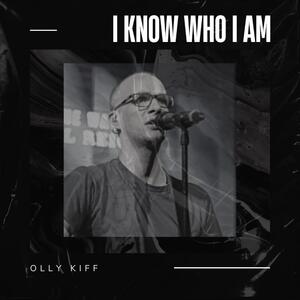 I Know Who I Am by Olly Kiff | CD Reviews And Information | NewReleaseToday