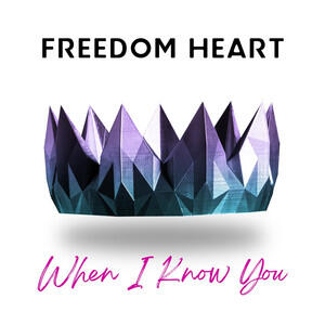 When I Know You (Single) by Freedom Heart  | CD Reviews And Information | NewReleaseToday