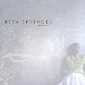 I Have To Believe by Rita Springer | CD Reviews And Information | NewReleaseToday