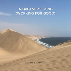 A Dreamer's Song (Working for Good) (Single) by Dbilovd  | CD Reviews And Information | NewReleaseToday