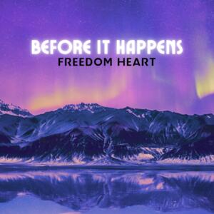 Before It Happens (Single) by Freedom Heart  | CD Reviews And Information | NewReleaseToday