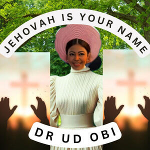 Jehovah Is Your Name (Single) by Dr Ud Obi | CD Reviews And Information | NewReleaseToday