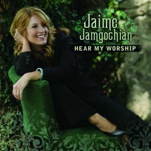 Hear My Worship - EP by Jaime Jamgochian | CD Reviews And Information | NewReleaseToday