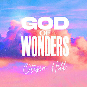 God Of Wonders (Single) by Otisia Hill | CD Reviews And Information | NewReleaseToday