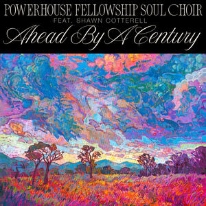 Ahead By A Century (Single) by Powerhouse Fellowship Soul Choir feat. Shawn Cotterell  | CD Reviews And Information | NewReleaseToday