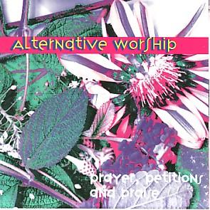 Alternative Worship - Prayers, Petitions And Praise by Various Artists - General Miscellaneous  | CD Reviews And Information | NewReleaseToday