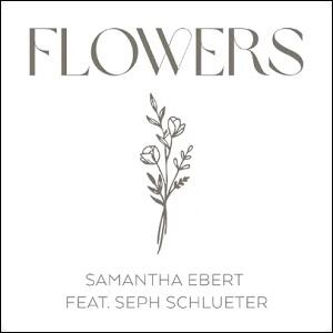 Flowers (feat. Seph Schlueter) (Single) by Samantha Ebert | CD Reviews And Information | NewReleaseToday
