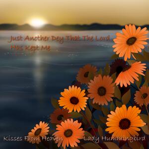 Just Another Day That the Lord Has Kept Me / Kisses From Heaven (Single) by Lady Hummingbird  | CD Reviews And Information | NewReleaseToday