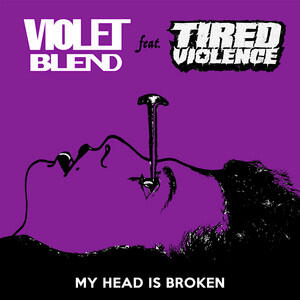 My Head is Broken (featuring Tired Violence) by Violet Blend  | CD Reviews And Information | NewReleaseToday