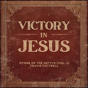 Victory In Jesus: Hymns Of The Gettys (Vol. 2) EP by Travis Cottrell | CD Reviews And Information | NewReleaseToday