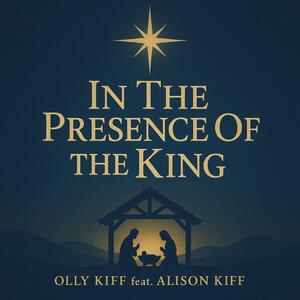 In The Presence Of The King (Single) by Olly Kiff | CD Reviews And Information | NewReleaseToday