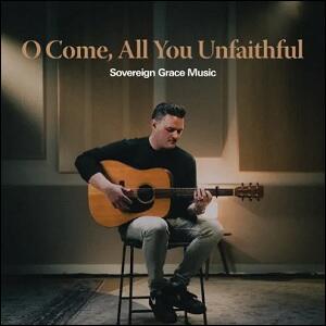 O Come, All You Unfaithful (Acoustic) (Single) by Sovereign Grace Music  | CD Reviews And Information | NewReleaseToday