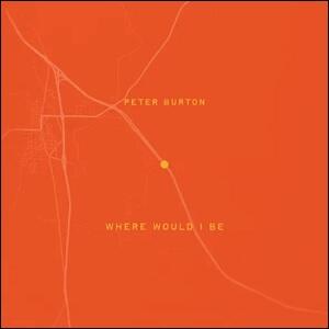 Where Would I Be (Extended Single) by Peter Burton | CD Reviews And Information | NewReleaseToday
