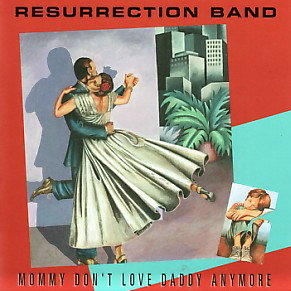 Mommy Don't Love Daddy Anymore by Rez (Resurrection Band)  | CD Reviews And Information | NewReleaseToday